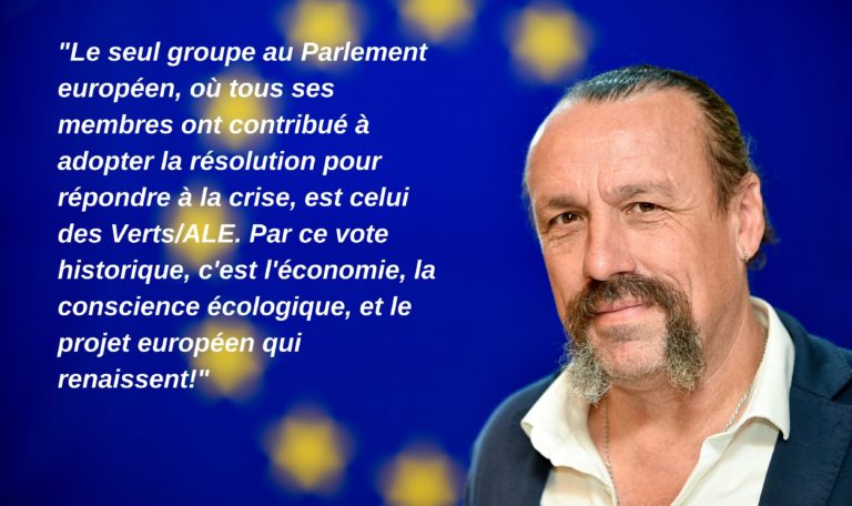 "Le seul groupe au Parlement européen, où tous ses membres ont contribué à adopter la résolution pour répondre à la crise, est celui des Verts/ALE. Par ce vote historique, c'est l'économie, la conscience écologique, et le projet européen qui renaissent!"