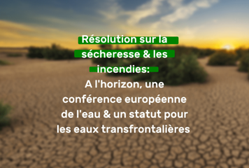 Communiqué de presse : Résolution sur la sécheresse & les incendies : A l’horizon, une conférence européenne de l’Eau & un statut pour les eaux transfrontalières